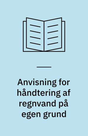 Anvisning for håndtering af regnvand på egen grund