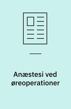 Anæstesi ved øreoperationer : en ressourceøkonomisk analyse og forbrugervurdering af generel anæstesi kontra lokalanæstesi ved øreoperationer