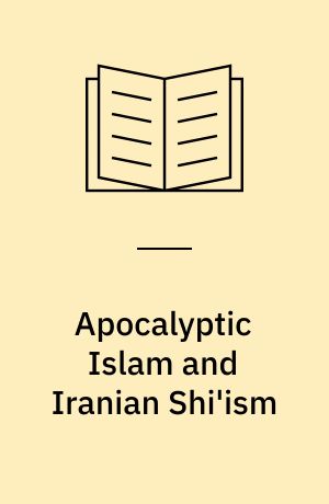 Apocalyptic Islam and Iranian Shi'ism