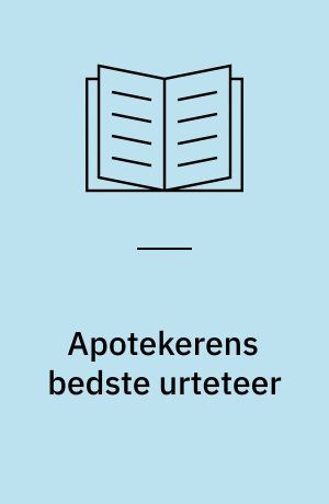 Apotekerens bedste urteteer : virksomme teblandinger mod de almindeligste sygdomme og hverdagsbesvær