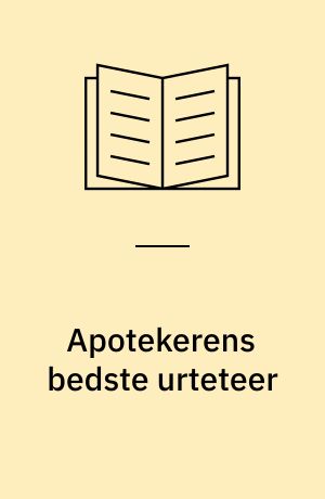Apotekerens bedste urteteer : virksomme teblandinger mod de almindeligste sygdomme og hverdagsbesvær