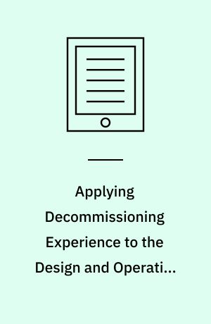 Applying Decommissioning Experience to the Design and Operation of New Nuclear Power Plants