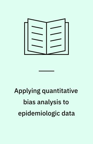 Applying quantitative bias analysis to epidemiologic data