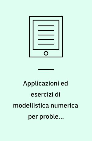 Applicazioni ed esercizi di modellistica numerica per problemi differenziali