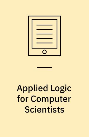 Applied Logic for Computer Scientists : Computational Deduction and Formal Proofs