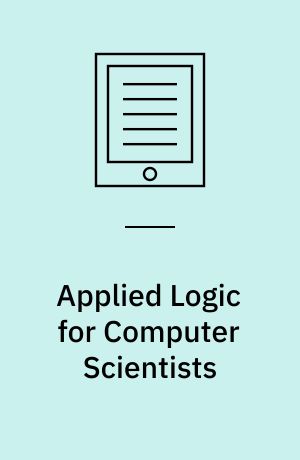 Applied Logic for Computer Scientists : Computational Deduction and Formal Proofs
