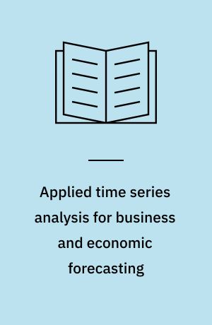 Applied time series analysis for business and economic forecasting