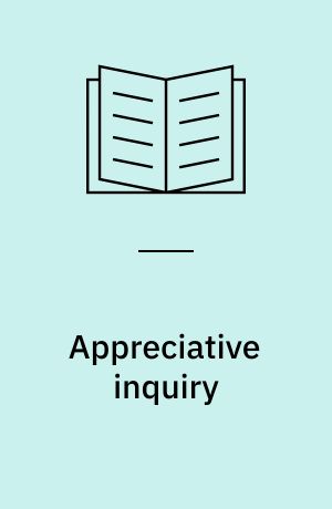 Appreciative inquiry : change at the speed of imagination