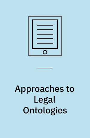 Approaches to Legal Ontologies : Theories, Domains, Methodologies