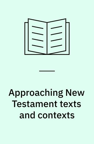 Approaching New Testament texts and contexts : collected essays II