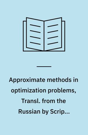 Approximate methods in optimization problems, Transl. from the Russian by Scripta Technica