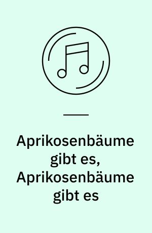 Aprikosenbäume gibt es, Aprikosenbäume gibt es