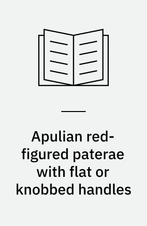 Apulian red-figured paterae with flat or knobbed handles