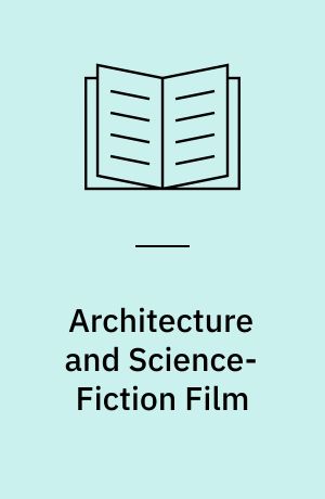 Architecture and Science-Fiction Film : Philip K. Dick and the Spectacle of Home