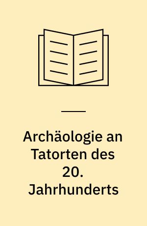Archäologie an Tatorten des 20. Jahrhunderts