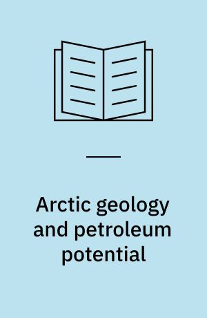 Arctic geology and petroleum potential : proceedings of the Norwegian Petroleum Society conference held at 15-17 August 1990, Tromsø, Norway