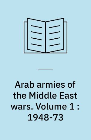 Arab armies of the Middle East wars. Volume 1 : 1948-73