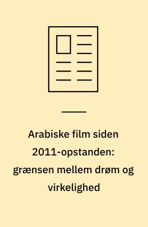 Arabiske film siden 2011-opstanden: grænsen mellem drøm og virkelighed