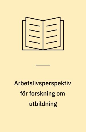 Arbetslivsperspektiv för forskning om utbildning : en problemformulering utifrån arbetsdelningens roll i samhällsförändringen : rapport från en konferens i Sundbyholm 15-17 november 1978