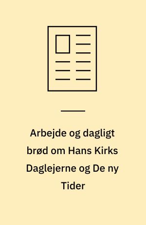 Arbejde og dagligt brød om Hans Kirks Daglejerne og De ny Tider