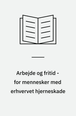 Arbejde og fritid - for mennesker med erhvervet hjerneskade