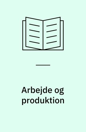 Arbejde og produktion : en fabrik i klassen