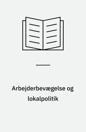Arbejderbevægelse og lokalpolitik : opposition eller samarbejde?