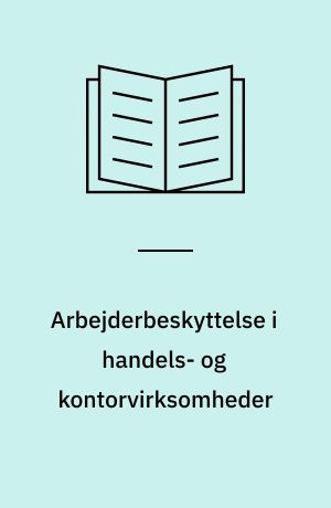 Arbejderbeskyttelse i handels- og kontorvirksomheder : hvad loven betyder for dem