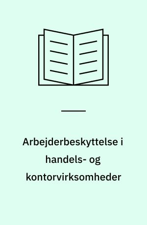 Arbejderbeskyttelse i handels- og kontorvirksomheder : hvad loven betyder for dem