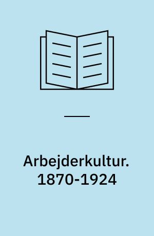 Arbejderkultur. 1870-1924