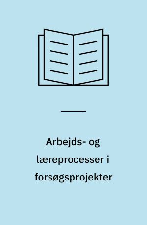 Arbejds- og læreprocesser i forsøgsprojekter