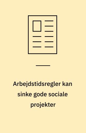 Arbejdstidsregler kan sinke gode sociale projekter