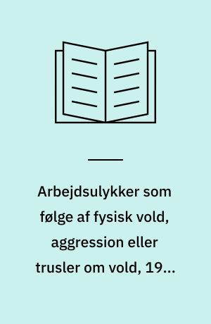 Arbejdsulykker som følge af fysisk vold, aggression eller trusler om vold, 1992-1993