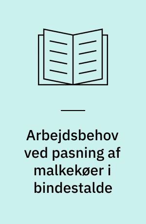 Arbejdsbehov ved pasning af malkekøer i bindestalde