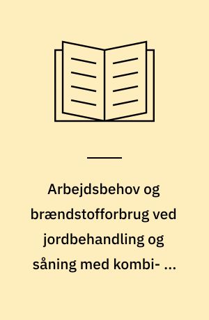 Arbejdsbehov og brændstofforbrug ved jordbehandling og såning med kombi- og harvesåmaskine