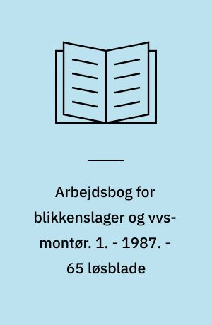 Arbejdsbog for blikkenslager og vvs-montør. 1. - 1987. - 65 løsblade : ill.