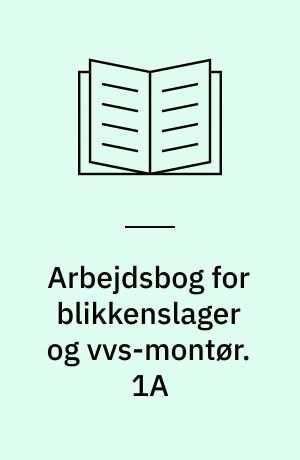 Arbejdsbog for blikkenslager og vvs-montør. 1A : Forskole/basis. - 1986. - 126 løsblade : ill.