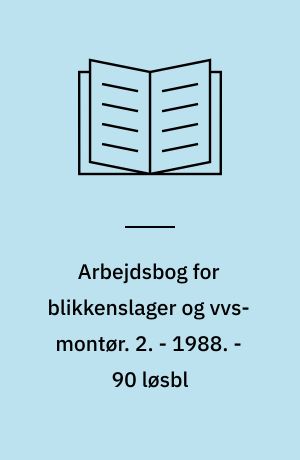 Arbejdsbog for blikkenslager og vvs-montør. 2. - 1988. - 90 løsbl : ill.