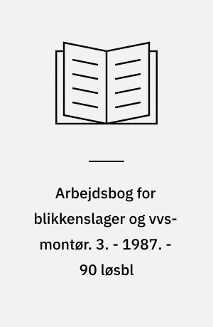 Arbejdsbog for blikkenslager og vvs-montør. 3. - 1987. - 90 løsbl : ill.