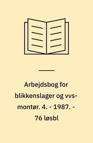 Arbejdsbog for blikkenslager og vvs-montør. 4. - 1987. - 76 løsbl : ill.