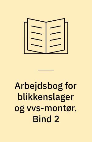 Arbejdsbog for blikkenslager og vvs-montør. Bind 2