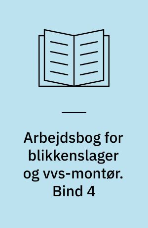 Arbejdsbog for blikkenslager og vvs-montør. Bind 4