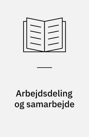 Arbejdsdeling og samarbejde : den beskæftigelsesrettede indsats over for kontanthjælpsmodtagerne