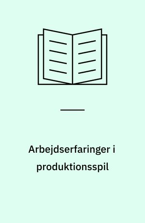 Arbejdserfaringer i produktionsspil : tilpasning eller kritisk undervisning