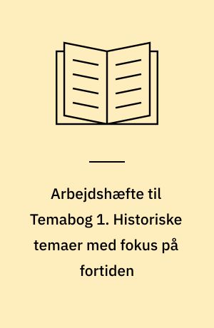 Arbejdshæfte til Temabog 1. Historiske temaer med fokus på fortiden