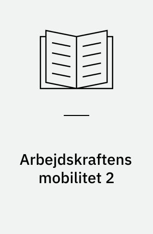 Arbejdskraftens mobilitet 2 : Forundersøgelsen