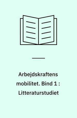 Arbejdskraftens mobilitet. Bind 1 : Litteraturstudiet