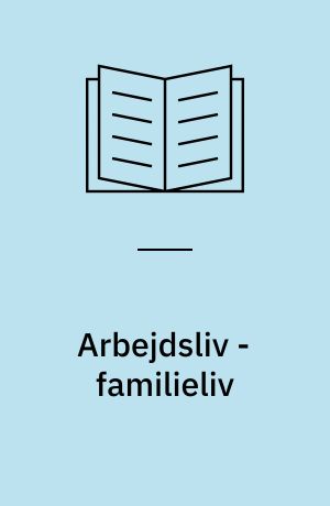 Arbejdsliv - familieliv