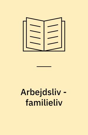 Arbejdsliv - familieliv