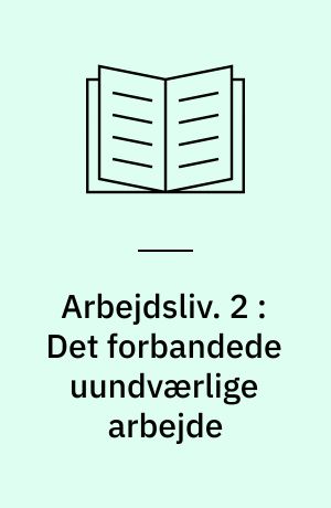 Arbejdsliv : nye danske noveller om arbejdspladsens udfordringer, ulykker, skuffelser og glæder. 2 : Det forbandede uundværlige arbejde : nye danske noveller om arbejde og arbejdsløshed